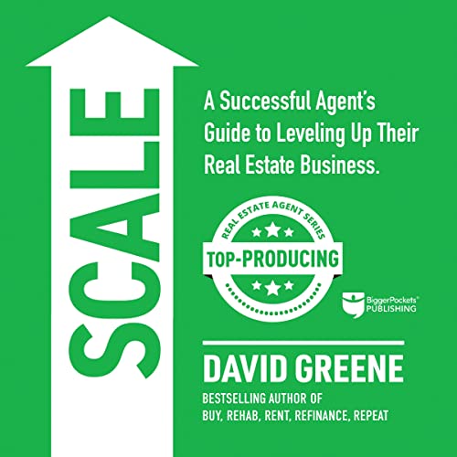 Scale: A Successful Agent’s Guide to Leveling Up a Real Estate Business
