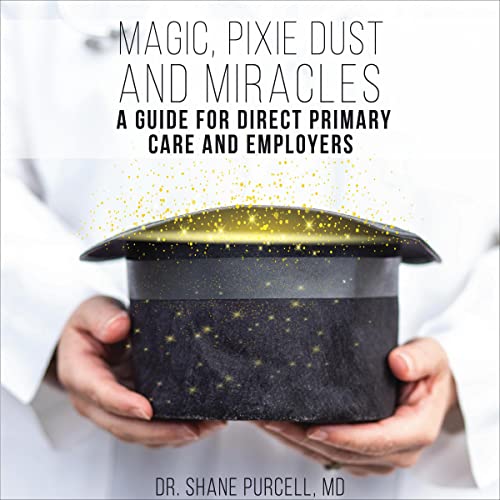 Magic, Pixie Dust, and Miracles by Dr. Shane Purcell