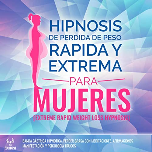 Hipnosis de Perdida de Peso Rapida y Extrema Para Mujeres [Extreme Rapid Weight Loss Hypnosis]