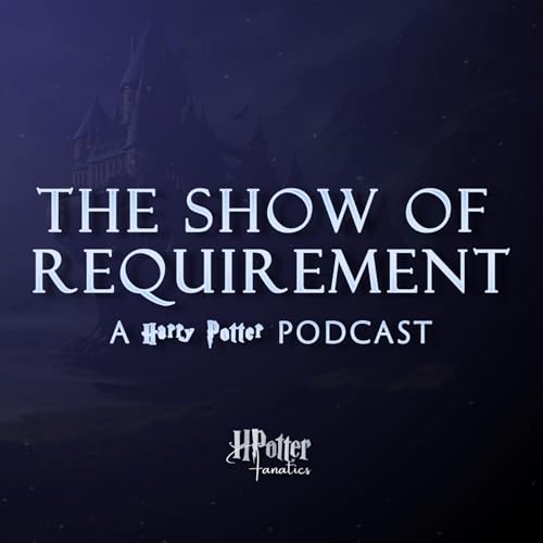 The Show of Requirement: A Harry Potter Podcast by Gazebo Effect Network