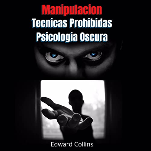 Manipulacion Tecnicas prohibidas y Psicologia Oscura [Forbidden Manipulation Techniques and Dark Psychology]