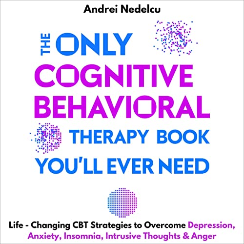 The Only Cognitive Behavioral Therapy Book You’ll Ever Need