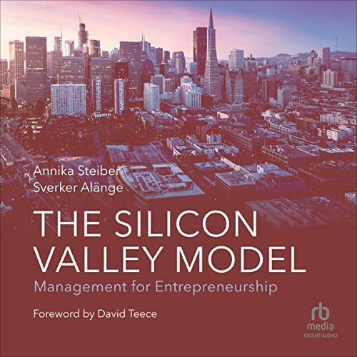 The Silicon Valley Model by Annika Steiber