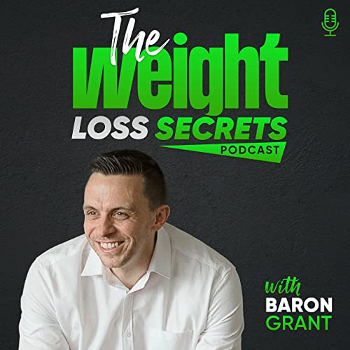 The Weight Loss Secrets Podcast by Baron Grant