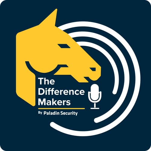 The Difference Makers: A Paladin Security Podcast by Paladin Security Group