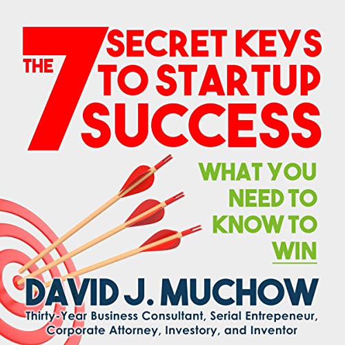 The 7 Secret Keys to Startup Success by David J. Muchow