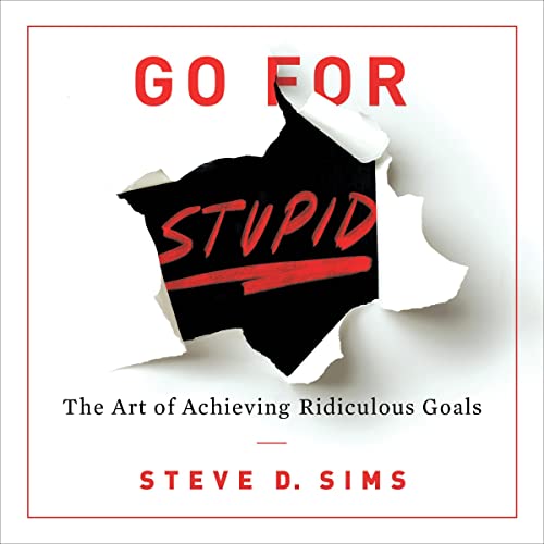 Go for Stupid by Steve D. Sims