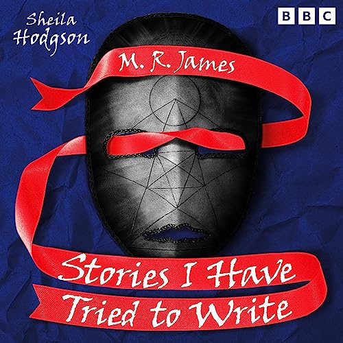 M. R. James: Stories I Have Tried to Write by Sheila Hodgson