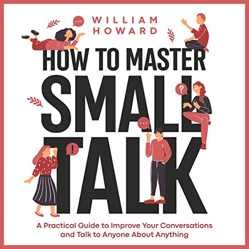 How to Master Small Talk by William Howard