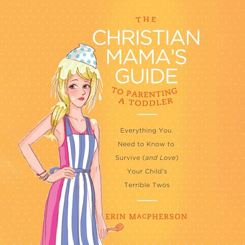 The Christian Mama's Guide to Parenting a Toddler
