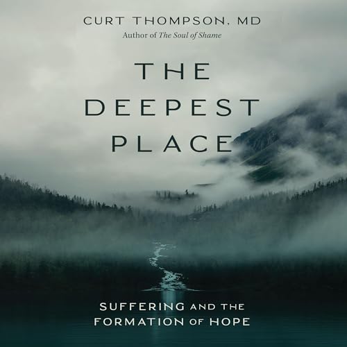 The Deepest Place by Curt Thompson MD
