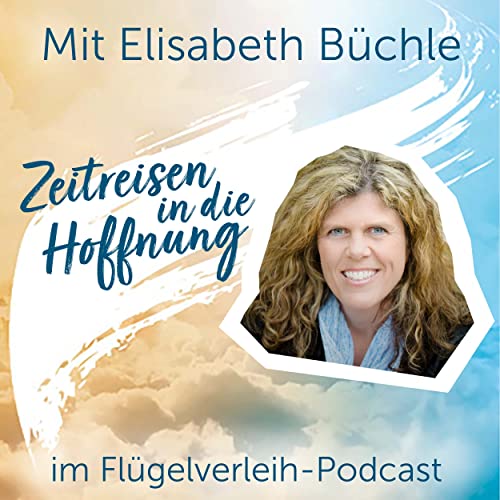 Zeitreisen in die Hoffnung – mit Elisabeth Büchle by Unknown