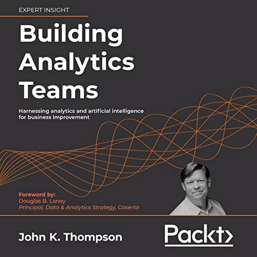 Building Analytics Teams by John K. Thompson