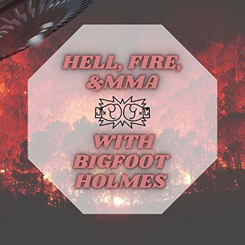 Hell, Fire, & MMA by Josiah Bigfoot Holmes