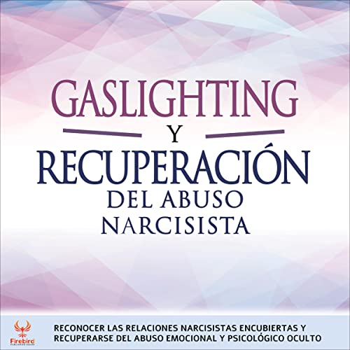 Gaslighting y Recuperación del Abuso Narcisista [Gaslighting and Narcissistic Abuse Recovery]