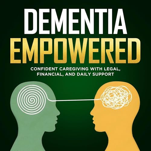 Dementia Empowered: Confident Caregiving with Legal, Financial, and Daily Support by Patrick Cawley