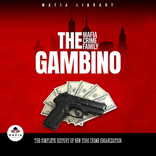 The Gambino Mafia Crime Family