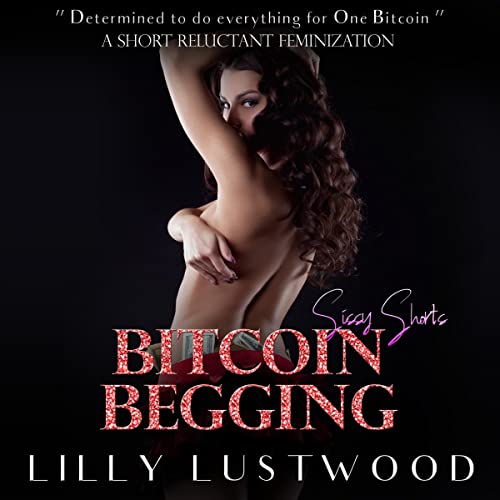 Bitcoin Begging by Lilly Lustwood