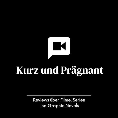 Kurz und Prägnant - Reviews über Filme, Serien und Graphic Novels by Carsten