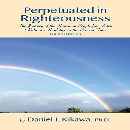 Perpetuated in Righteousness by Daniel Kikawa
