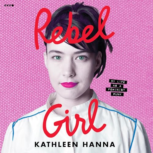 Rebel Girl by Kathleen Hanna