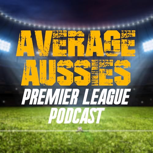 Average Aussies Premier League Podcast by Average Aussies