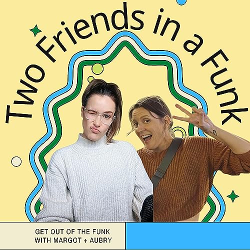 2 Friends in a Funk by Margot + Aubry