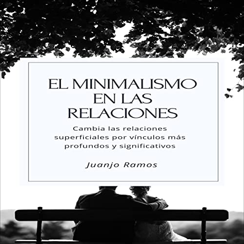 El minimalismo en las relaciones [Minimalism in Relationships] by Juanjo Ramos