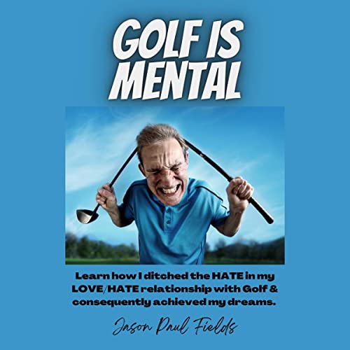 Golf Is Mental by Jason Paul Fields