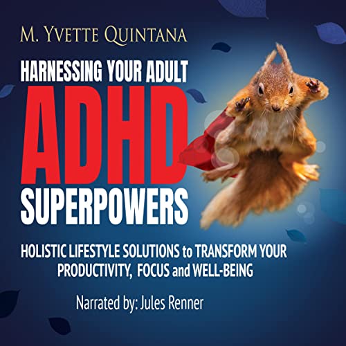 Harnessing Your Adult ADHD Superpowers