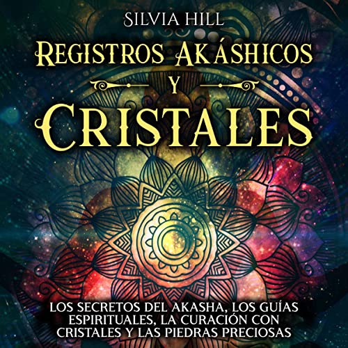 Registros Akáshicos y Cristales [Akashic Records and Crystals] by Silvia Hill
