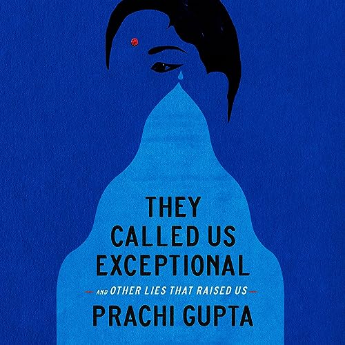 They Called Us Exceptional by Prachi Gupta