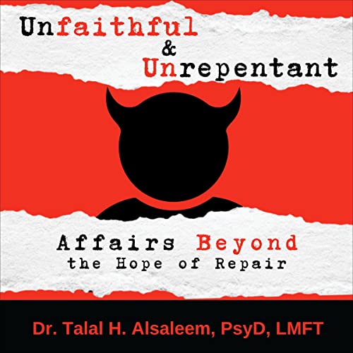 Unfaithful & Unrepentant by Dr. Talal H. Alsaleem PsyD LMFT