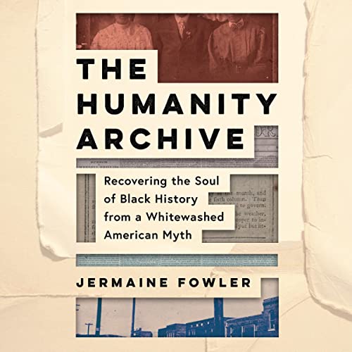 The Humanity Archive by Jermaine Fowler