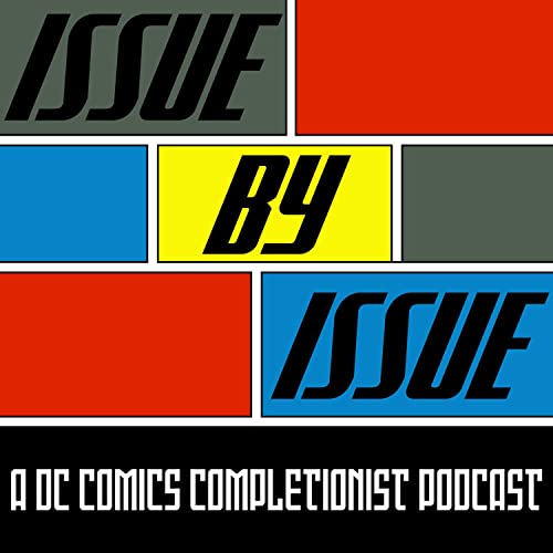Issue By Issue: A DC Comics Completionist Podcast by Nick Byers