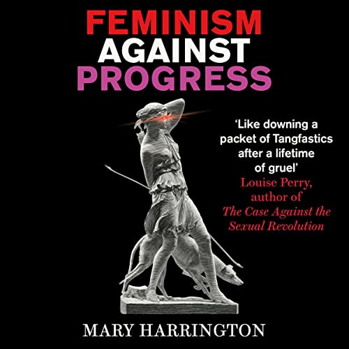 Feminism Against Progress by Mary Harrington