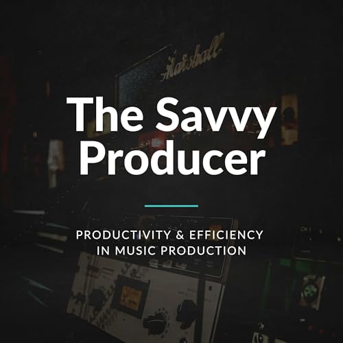 The Savvy Producer | Productivity and Efficiency in Music Production by Marsden Mastering