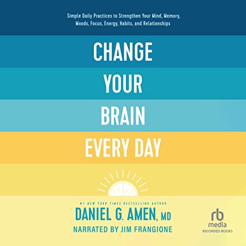 Change Your Brain Every Day by Daniel Amen