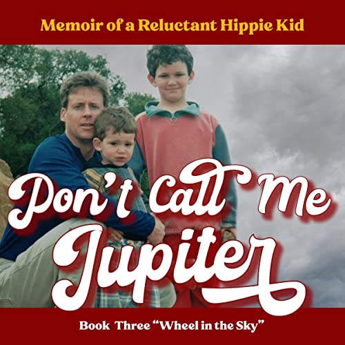 Don't Call Me Jupiter—Book Three "Wheel in the Sky"