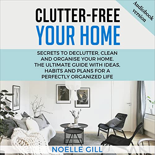 Clutter-Free Your Home by Noelle Gill