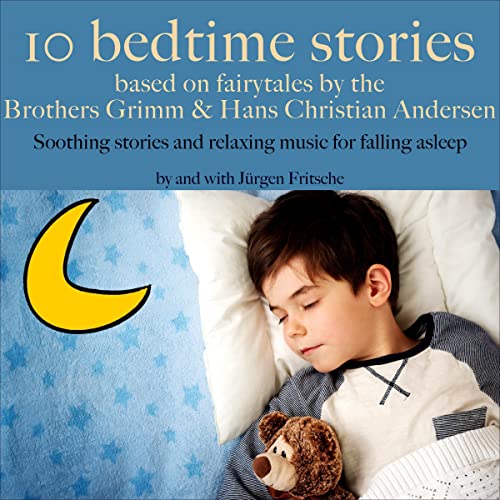 Ten bedtime stories - based on fairytales by the Brothers Grimm and Hans Christian Andersen!