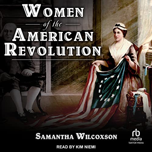 Women of the American Revolution by Samantha Wilcoxson