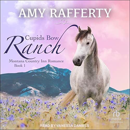 Cupids Bow Ranch by Amy Rafferty