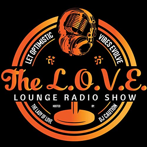 The L.O.V.E. Lounge Radio Show: Let Optimistic Vibes Evolve by THE LADY OF L.O.V.E. DJ CAUTION/QUEEN G