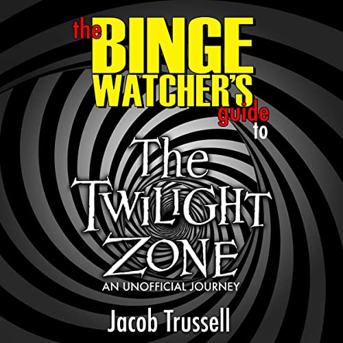 The Binge Watcher's Guide to The Twilight Zone by Jacob Trussell