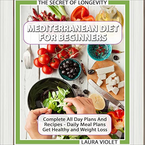Mediterranean Diet for Beginners: The Secret of Longevity by Laura Violet