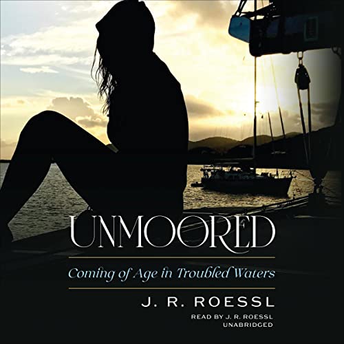 Unmoored by J. R. Roessl
