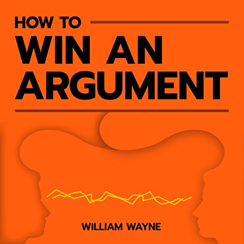 How to Win an Argument by William Wayne