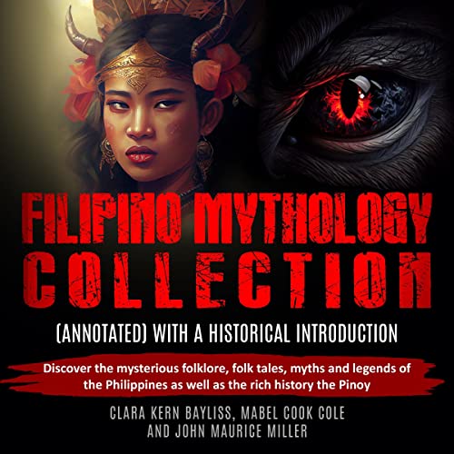 Filipino Mythology Collection (Annotated) with a Historical Introduction by Clara Kern Bayliss