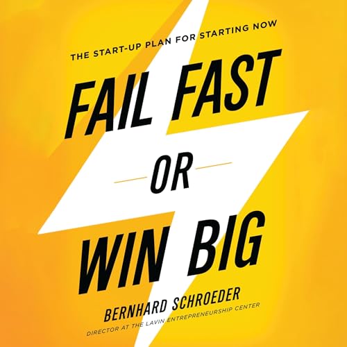 Fail Fast or Win Big by Bernhard Schroeder
